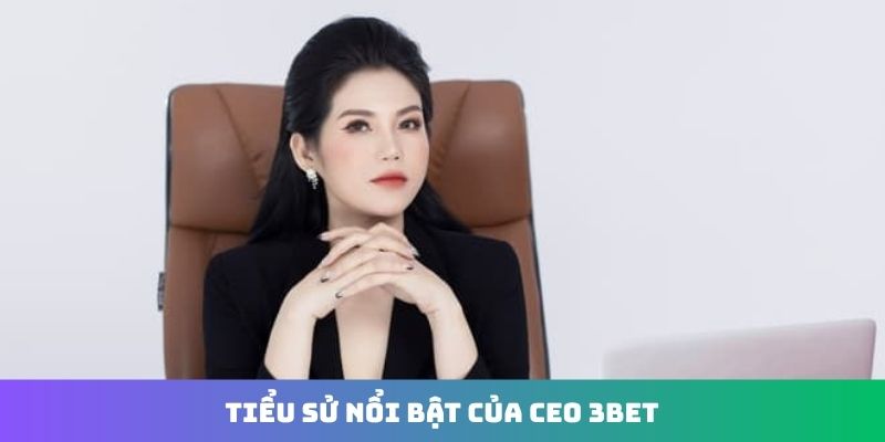 Tiểu sử nổi bật của CEO 3Bet