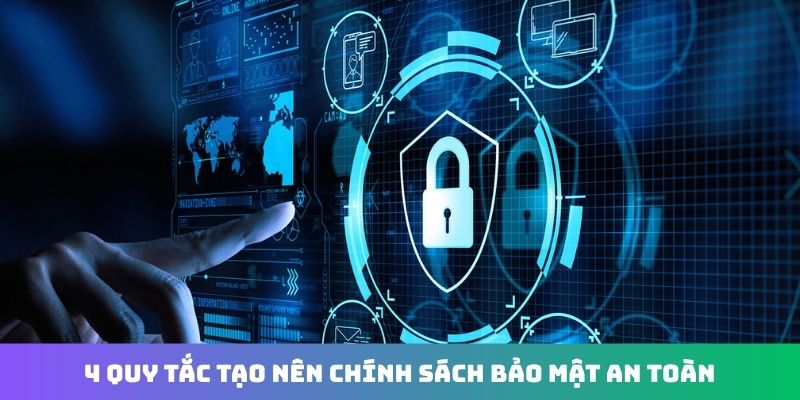 4 quy tắc tạo nên chính sách bảo mật an toàn