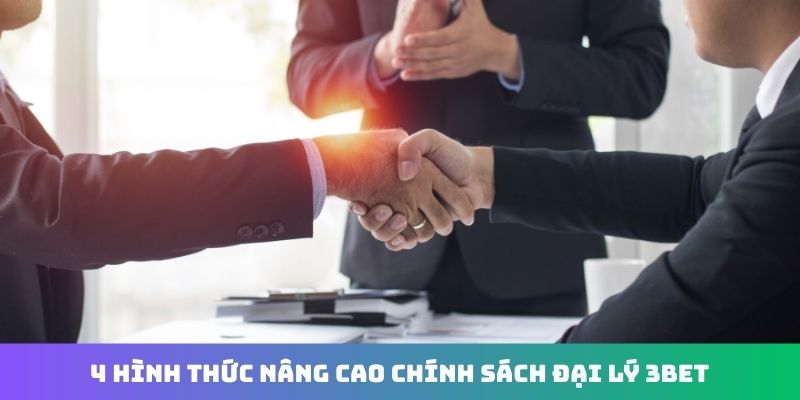 4 hình thức nâng cao chính sách đại lý 3Bet