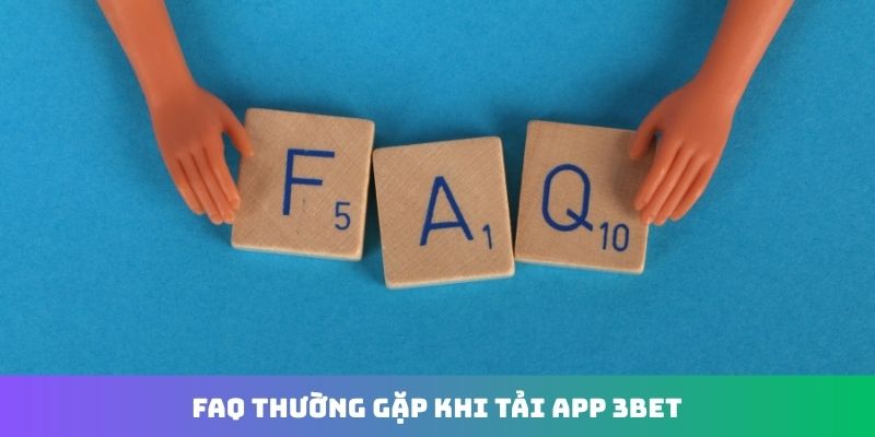 FAQ thường gặp khi tải app 3Bet