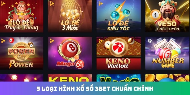 5 loại hình xổ số 3Bet chuẩn chỉnh